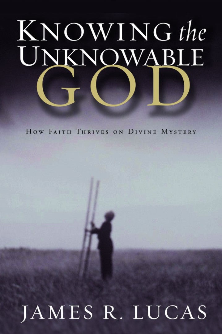 Knowing The Unknowable God