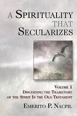 A Spirituality That Secularizes Volume 1