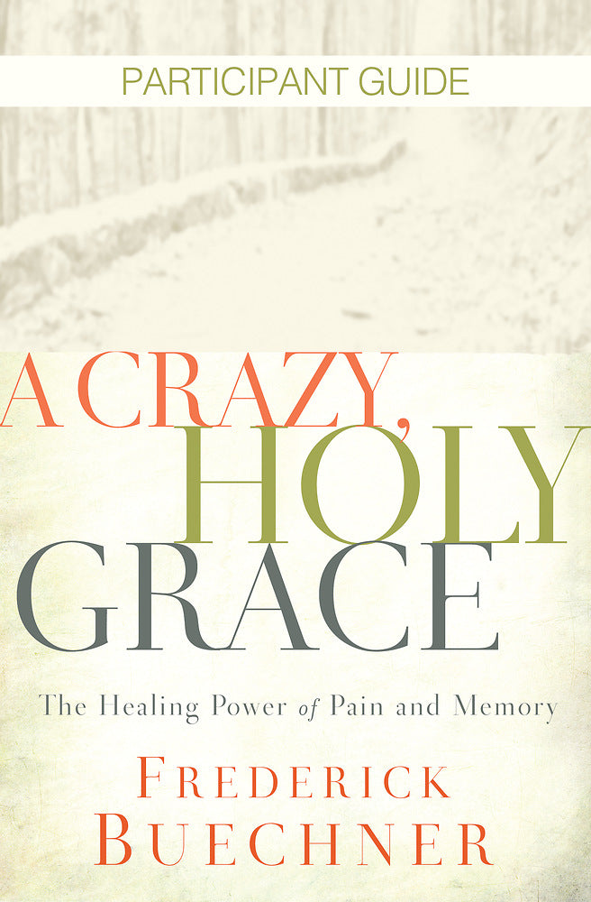 A Crazy, Holy Grace Participant Guide