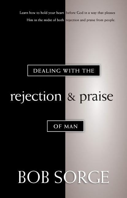 Dealing with the Rejection and Praise of Man