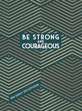 Be Strong And Courageous