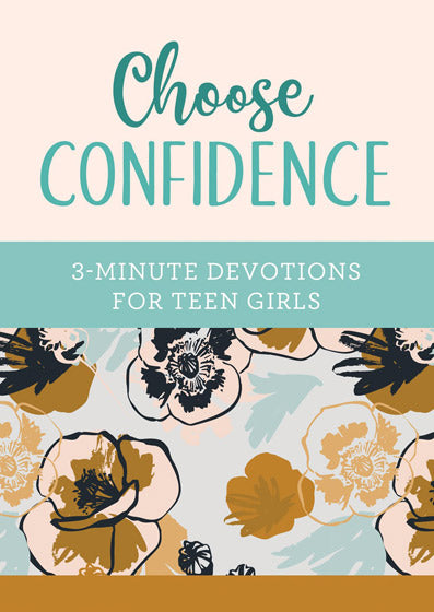 Choose Confidence: 3-Minute Devotions For Teen Girls