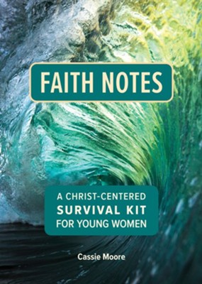 Faith Notes: A Christ-Centered Survival Kit For Young Women