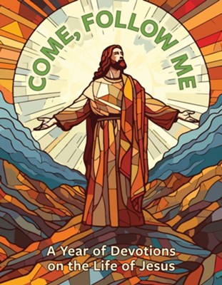 Come, Follow Me: A Year Of Devotions On The Life Of Jesus