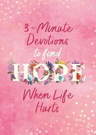 3-Minute Devotions To Find Hope When Life Hurts