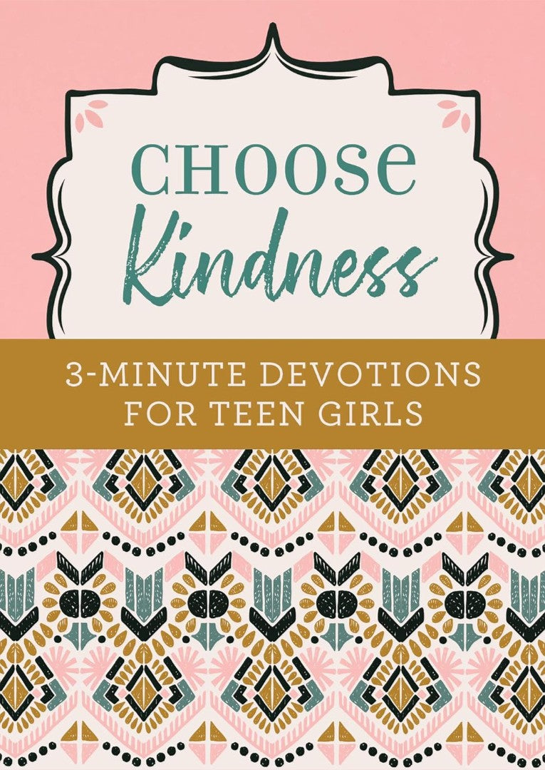 Choose Kindness: 3-Minute Devotions For Teen Girls