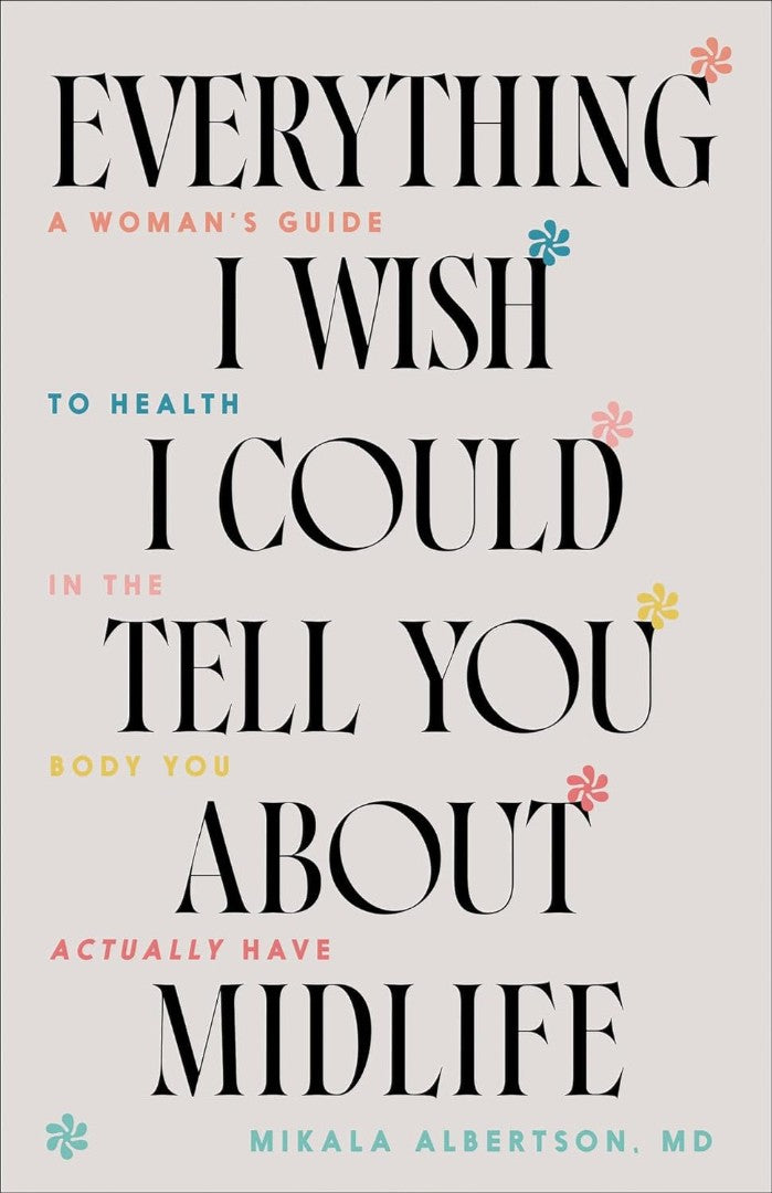 Everything I Wish I Could Tell You About Midlife