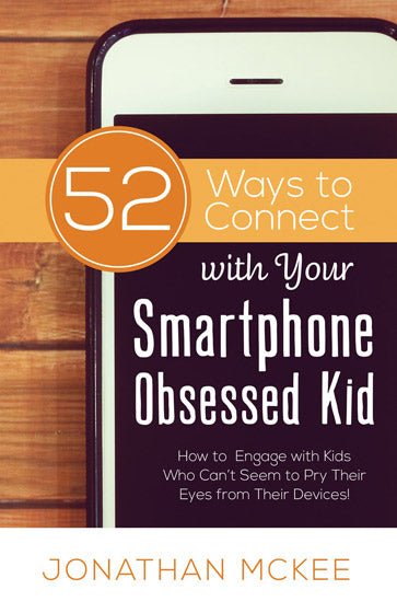 52 Ways To Connect With Your Smartphone Obsessed Kid