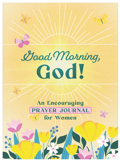 Good Morning, God! An Encouraging Prayer Journal For Women