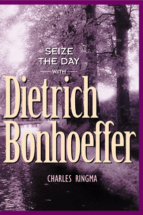 Seize the Day with Dietrich Bonhoeffer