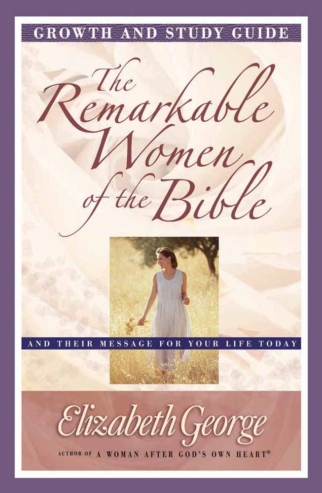 The Remarkable Women Of The Bible Growth And Study Guide