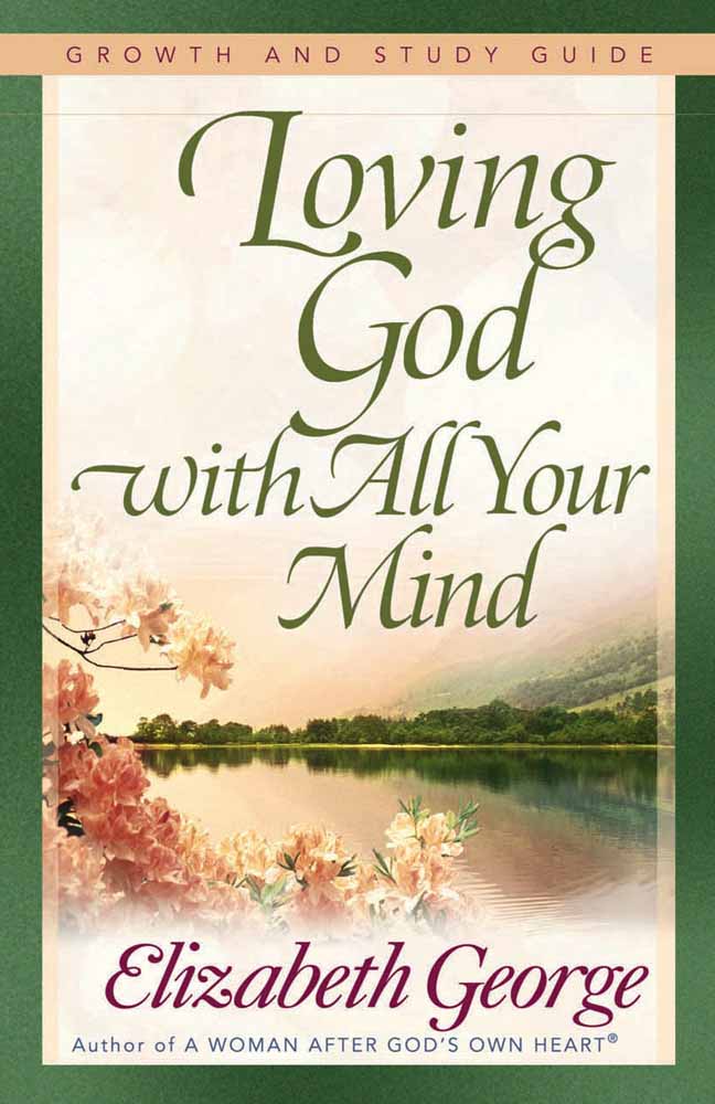 Loving God With All Your Mind Growth And Study Guide