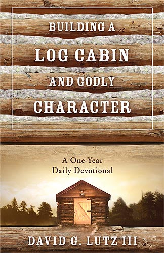 Building A Log Cabin And Godly Character