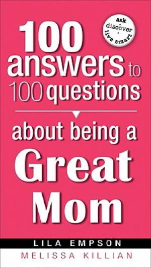 100 Answers About Being A Great Mom