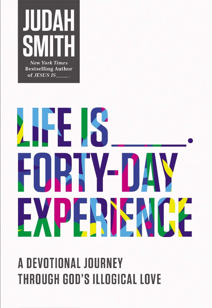 Life Is _____ Forty-Day Experience