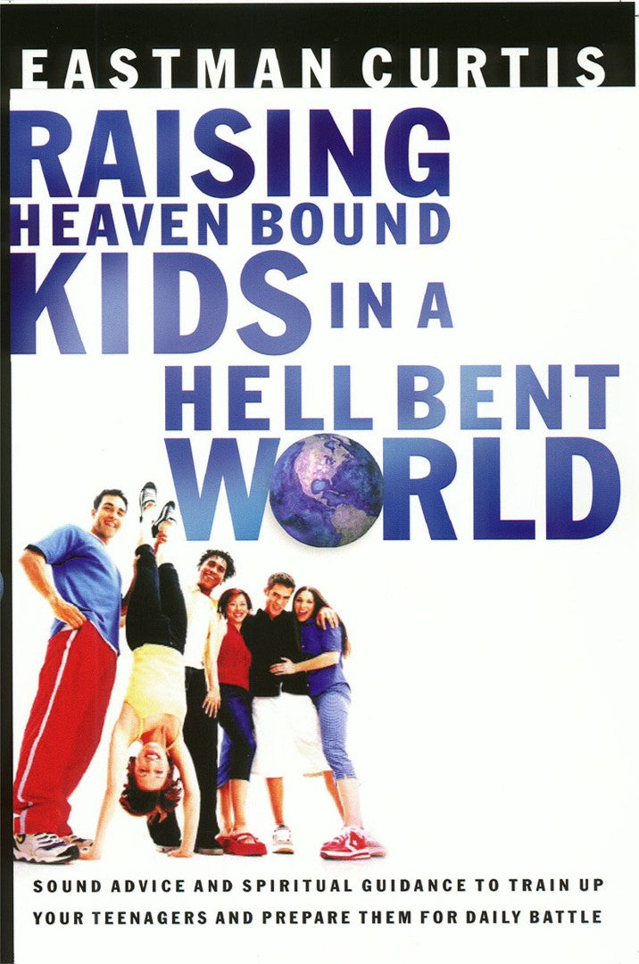 Raising Heaven Bound Kids In A Hell Bent World