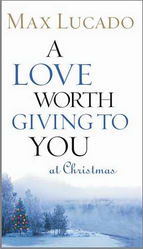 A Love Worth Giving To You At Christmas