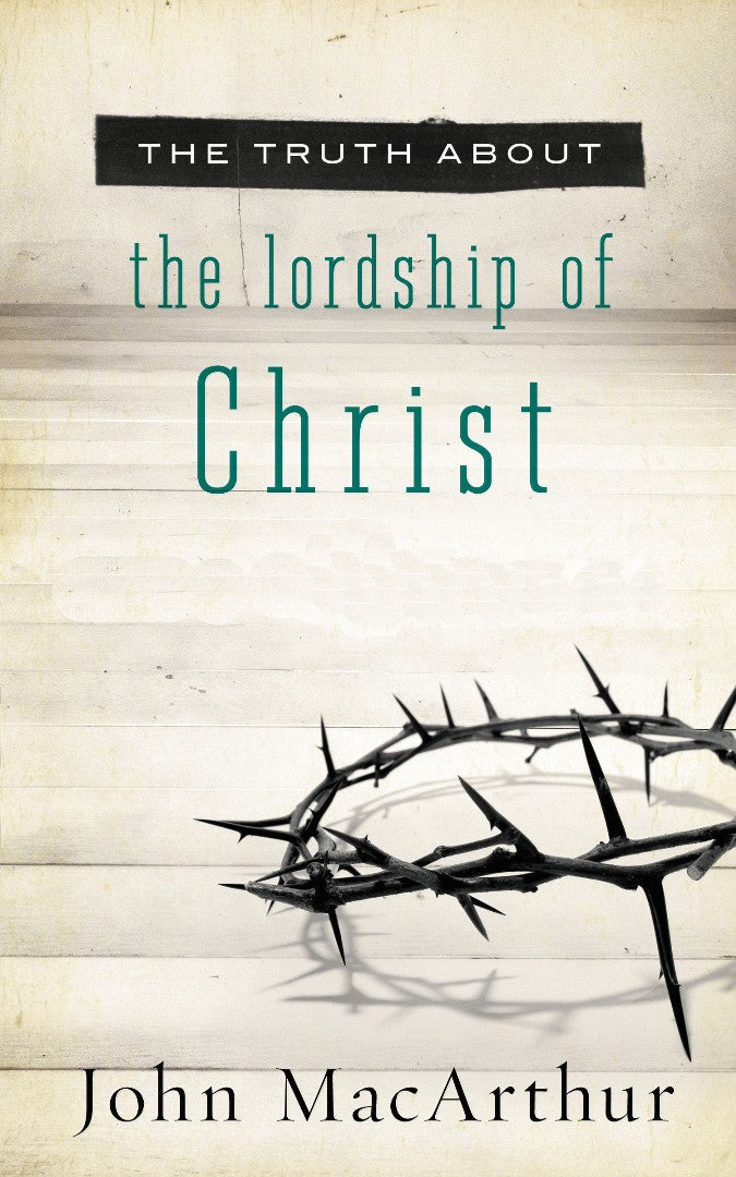 The Truth About The Lordship Of Christ