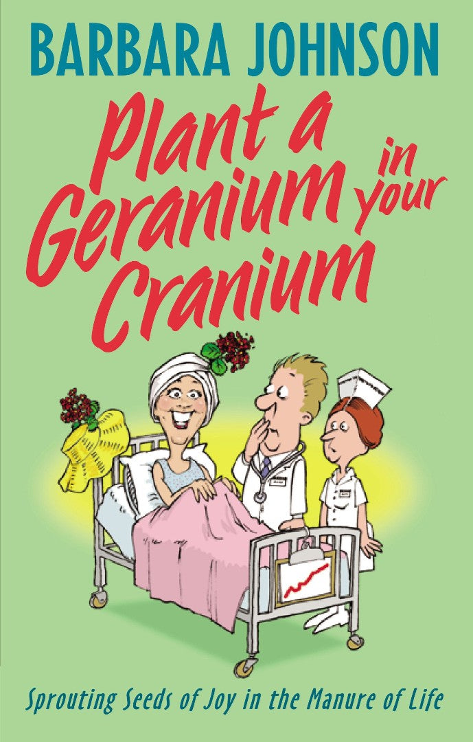 Plant A Geranium In Your Cranium