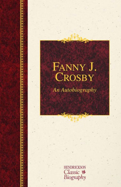 Fanny J. Crosby: An Autobiography