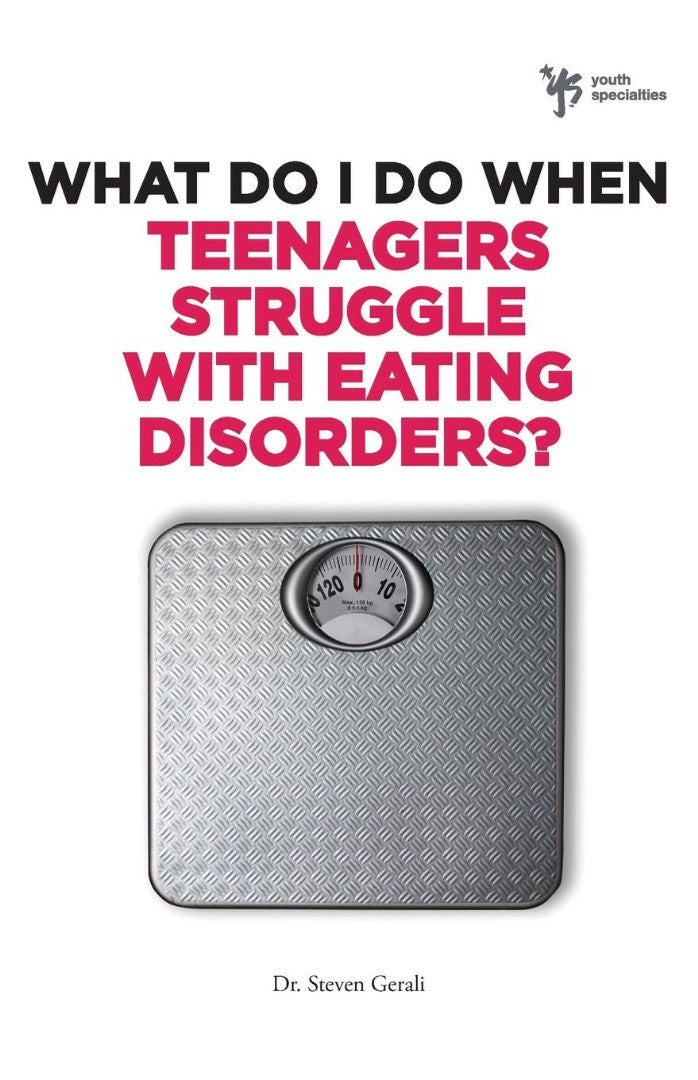 What Do I Do When Teenagers Struggle With Eating Disorders?