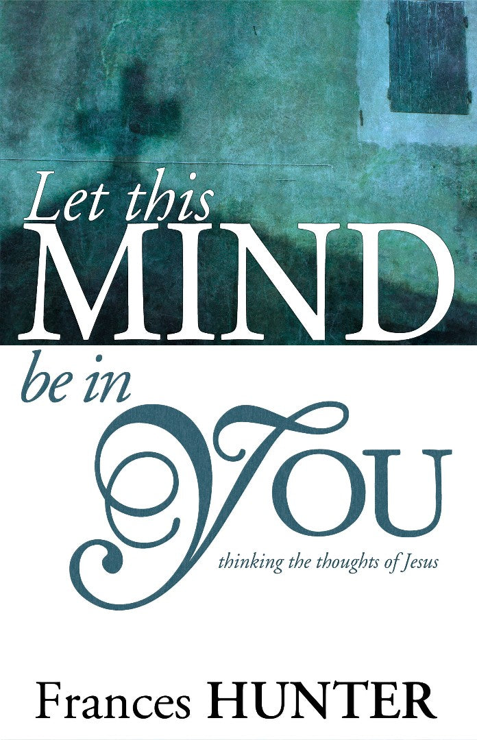 Let This Mind Be In You: Thinking Thoughts Of Jesus