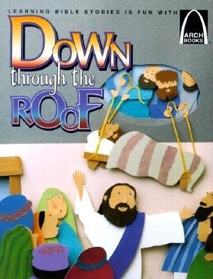 Down Through the Roof (Arch Books)