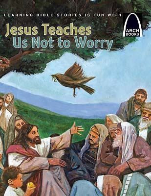 Jesus Teaches Us Not to Worry (Arch Books)