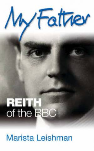 My Father: Reith Of The Bbc