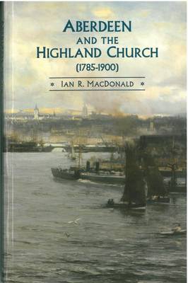 Aberdeen And The Highland Church (1785-1900)