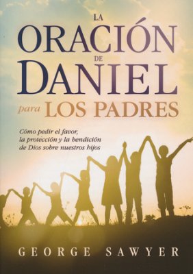 La Oración de Daniel Para los Padres