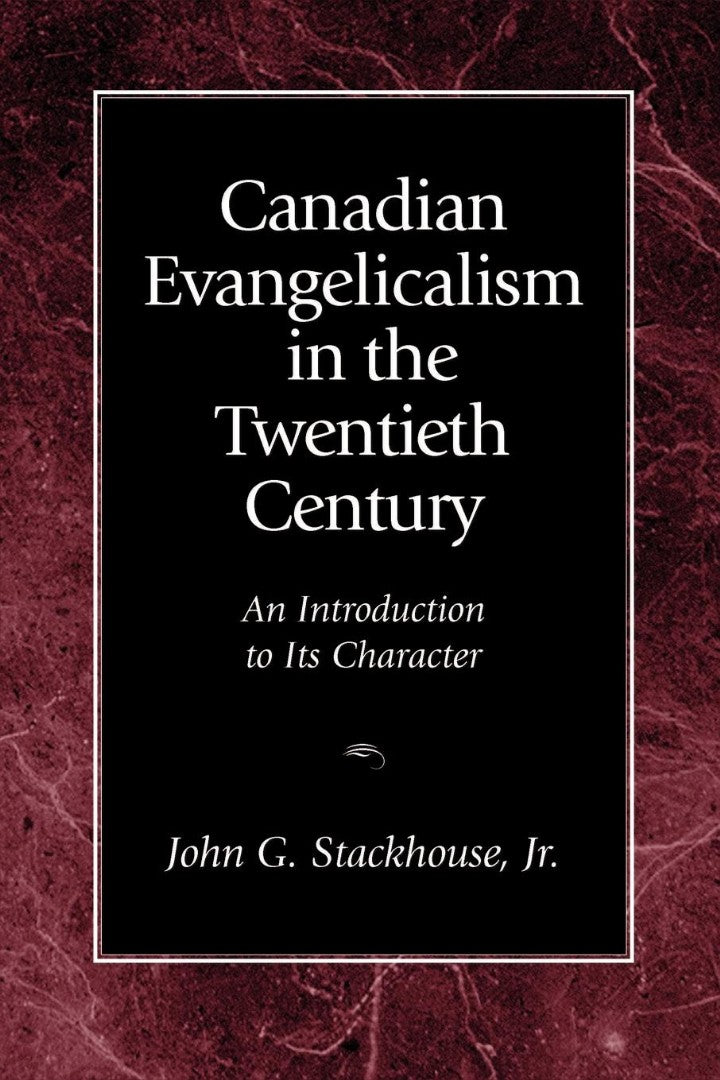 Canadian Evangelicalism in the Twentieth Century