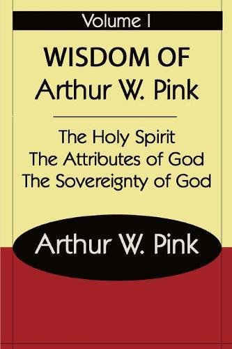 The Wisdom Of Arthur W Pink Vol.1