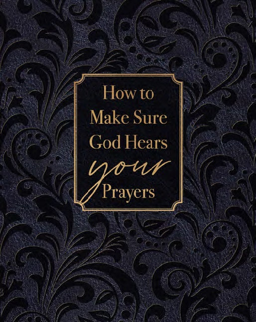 How to Make Sure God Hears Your Prayers