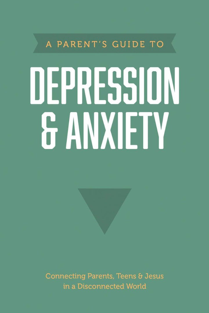 A Parent’s Guide to Depression & Anxiety