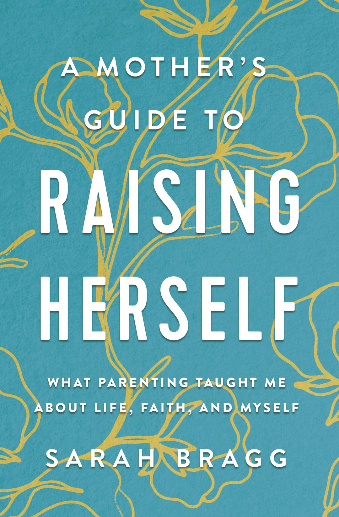 A Mother's Guide to Raising Herself