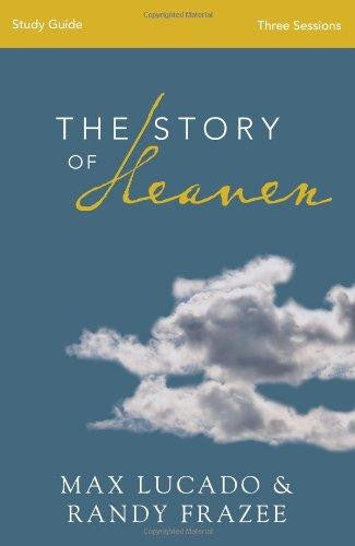 The Story of Heaven Study Guide: Exploring the Hope and Promise of Eternity - Lucado, Max - Re-vived.com