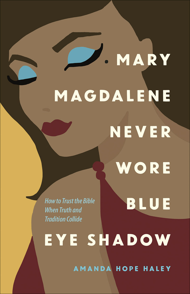 Mary Magdalene Never Wore Blue Eye Shadow - Re-vived