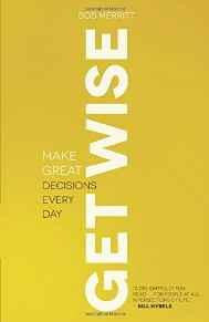 Get Wise: Make Great Decisions Every Day - Merritt, Bob - Re-vived.com