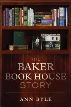 The Baker Book House Story - Byle, Anne - Re-vived.com