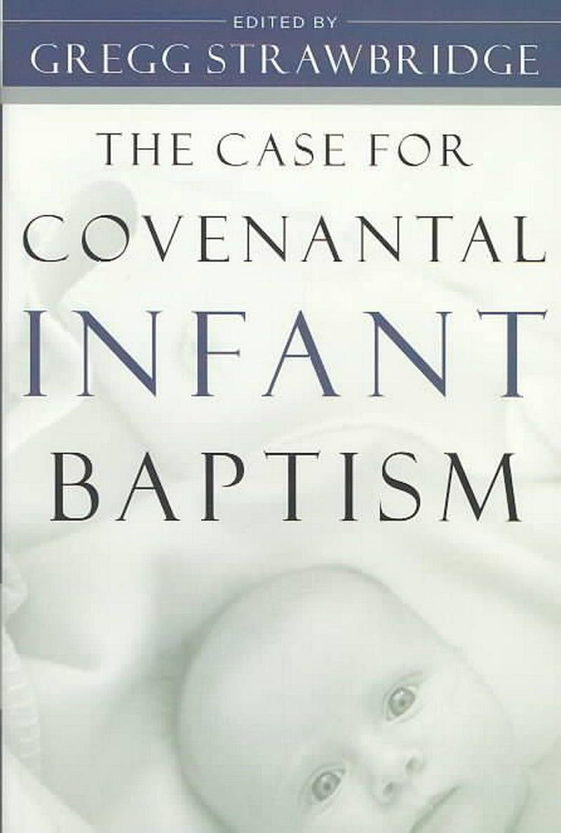 The Case for Covenantal Infant Baptism