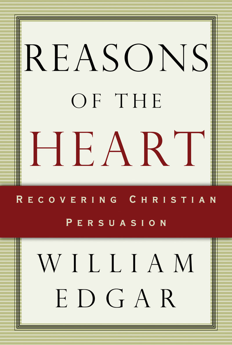 Reasons of the Heart: Recovering Christian Persuasion