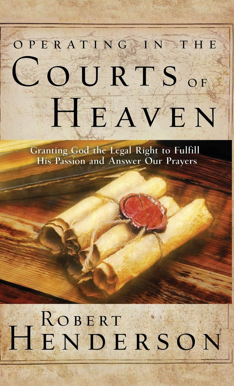 Operating in the Courts of Heaven (Revised and Expanded)