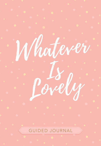 Whatever Is Lovely Guided Journal - Re-vived