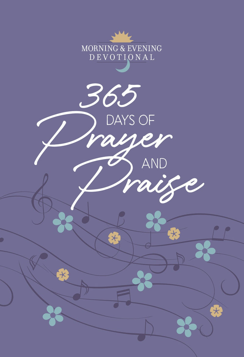 365 Days of Prayer and Praise: Morning and Evening Devotions