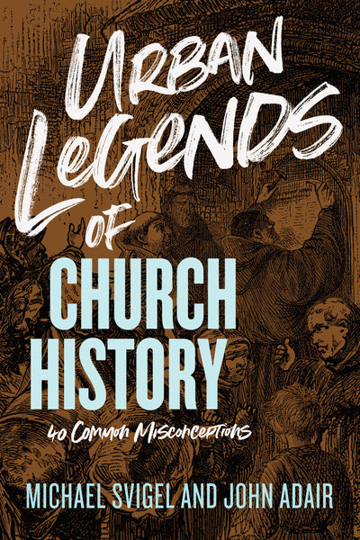 Urban Legends of Church History - Re-vived
