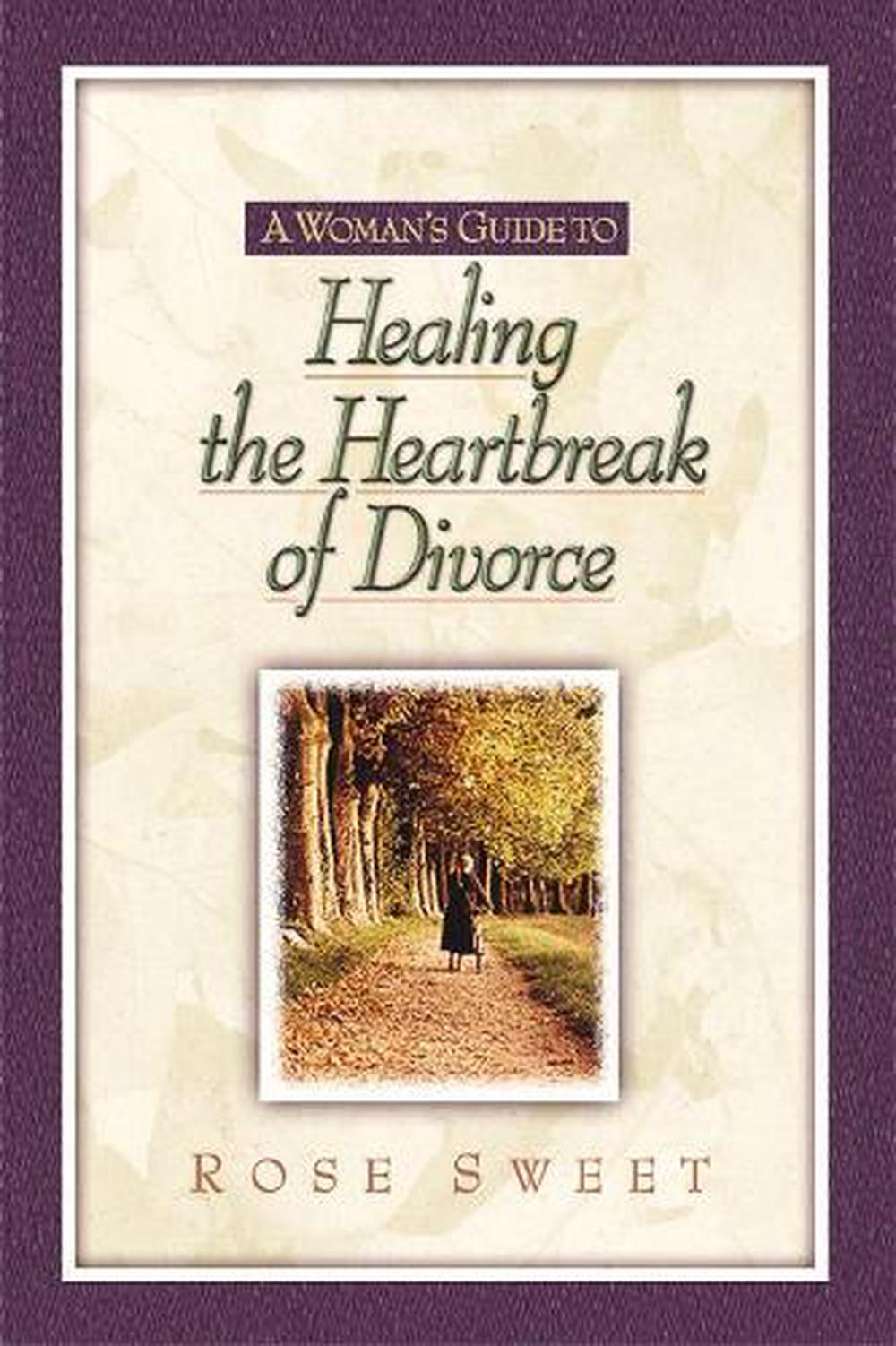 A Woman’s Guide to Healing the Heartbreak of Divorce