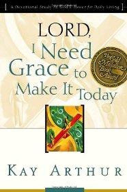 Lord, I Need Grace to Make It Today: A Devotional Study on God&