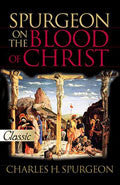 Spurgeon On The Blood Of Christ Paperback - Charles H Spurgeon - Re-vived.com