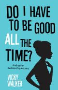 Do I Have To Be Good All The Time? Paperback Book - Vicky Walker - Re-vived.com